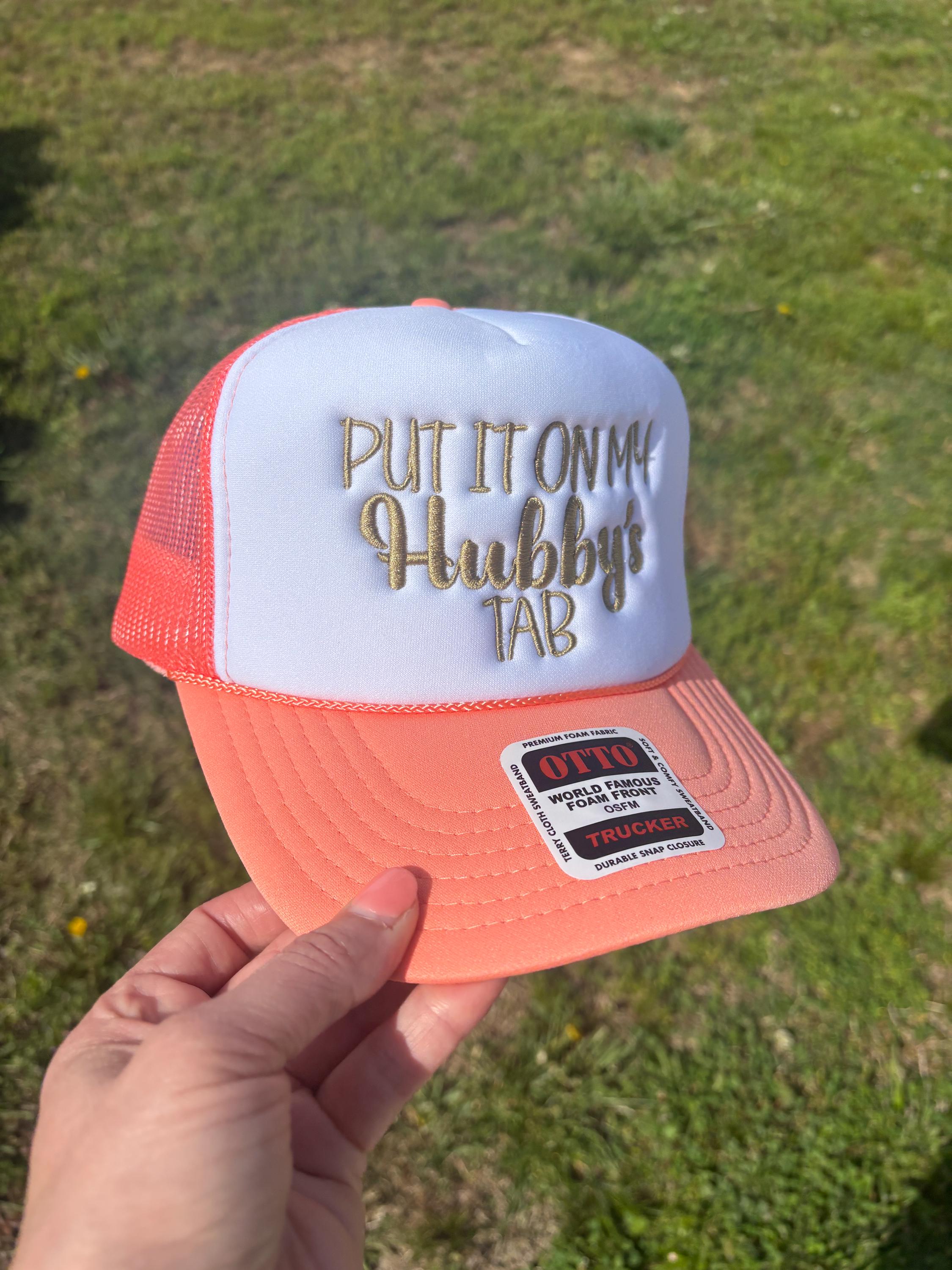 Choose Your Hat Style Put It On My Hubbys or Husbands Tab Hat Foam Front Rope Trucker Hat with Adjustable Snap Back