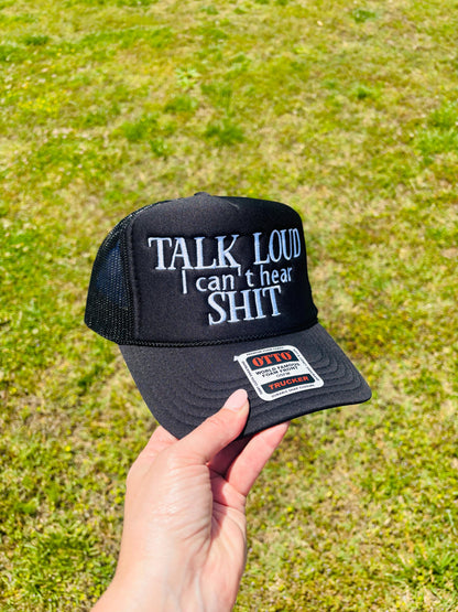 Talk Loud I Cant Hear Custom Embroidered Trucker Hat: Foam Snapback - Choose Hat Style, Color